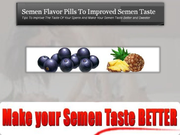improving sperm ejaculate taste - How to make semen taste better? 